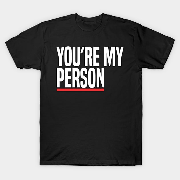 You're my Person T-Shirt by C_ceconello